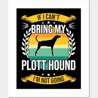 If I Can't Bring My Plott Hound Funny Dog Lover Gift Posters and Art